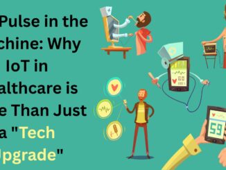 The Pulse in the Machine: Why IoT in Healthcare is More Than Just a "Tech Upgrade"